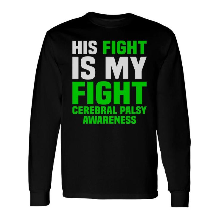 His Fight Is My Fight Cerebral Palsy Awareness Long Sleeve T-Shirt