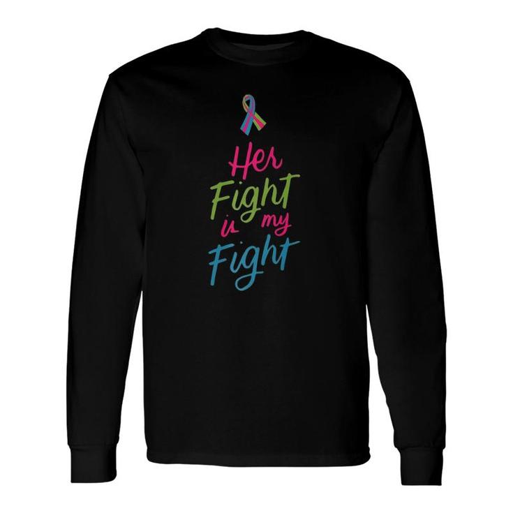 Her Fight Is My Fight Metastatic Breast Cancer Awareness Long Sleeve T-Shirt T-Shirt