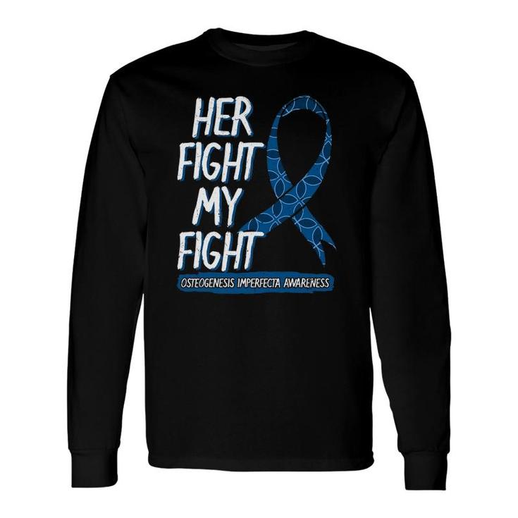 Her Fight Is My Fight Osteogenesis Imperfecta Survivor Long Sleeve T-Shirt T-Shirt