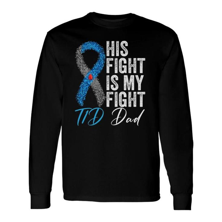 His Fight Is My Fight T1d Dad Type 1 Diabetes Awareness Long Sleeve T-Shirt T-Shirt