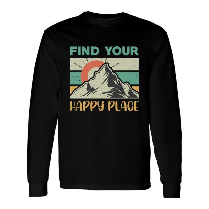 Find Your Happy Place Explore Travel Lover Long Sleeve T-Shirt