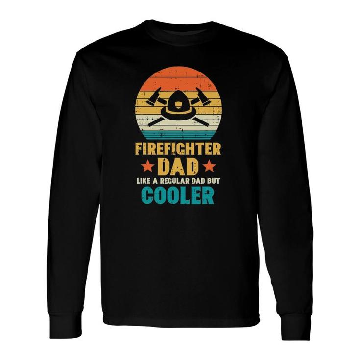 Firefighter Dad Regular But Cooler Fathers Day Fireman Men Long Sleeve T-Shirt