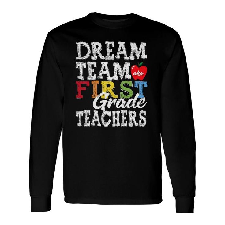 First Grade Teachers Tee Dream Team Aka 1St Grade Teachers Long Sleeve T-Shirt
