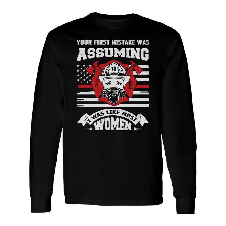 Your First Mistake Was Assuming I Was Like Hust Women Firefighter Long Sleeve T-Shirt