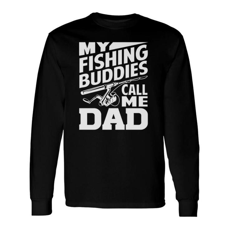 My Fishing Buddies Call Me Dad Fishing Long Sleeve T-Shirt