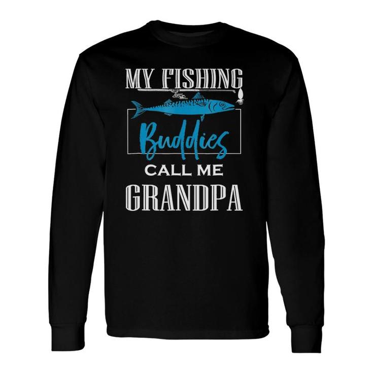 My Fishing Buddies Call Me Grandpa Grandpa Long Sleeve T-Shirt