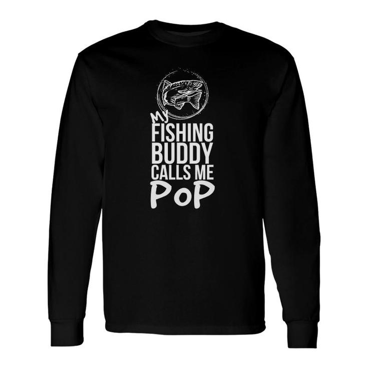 My Fishing Buddy Calls Me Pop Long Sleeve T-Shirt T-Shirt