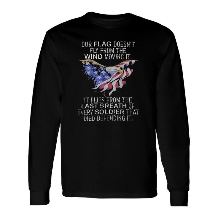 Our Flag Does Not Fly The Wind Moving It New Mode Long Sleeve T-Shirt