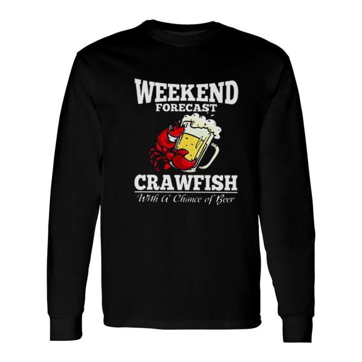 Weekend Forecast Unocis Crawfish Beer New Trend Long Sleeve T-Shirt