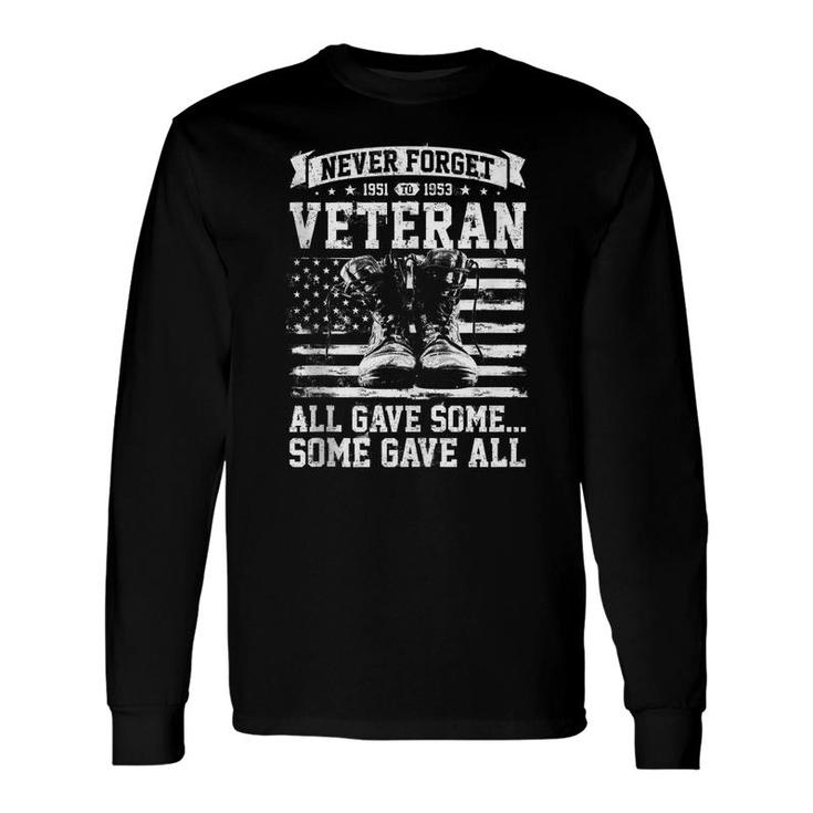 Never Forget 1951 To 1953 All Gave Some Some Gave All Long Sleeve T-Shirt