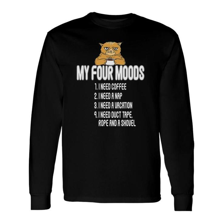My Four Moods I Need Coffee I Need A Nap My Four Moods Long Sleeve T-Shirt T-Shirt
