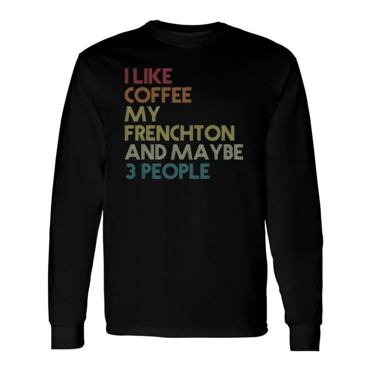 Frenchton Dog Owner Coffee Lovers Quote Vintage Retro Long Sleeve T-Shirt
