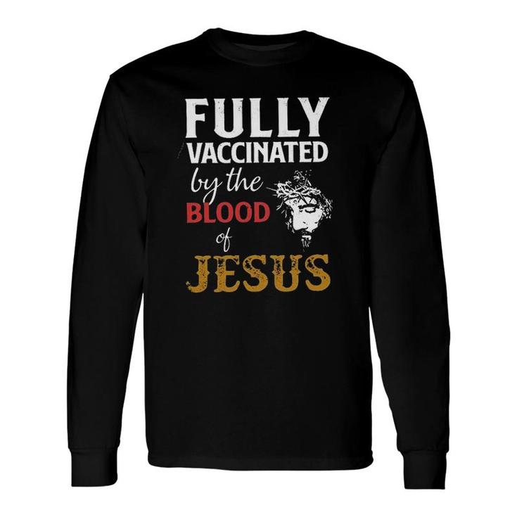 Fully Vaccinated By The Blood Of Jesus 2022 Long Sleeve T-Shirt