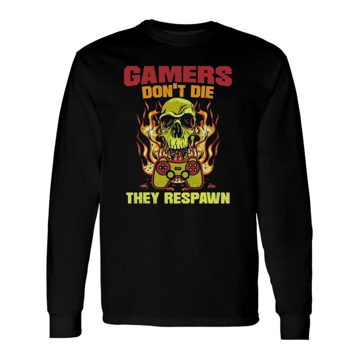 Gamers Dont Die They Respawn For A Gamer Video Gaming Long Sleeve T-Shirt T-Shirt