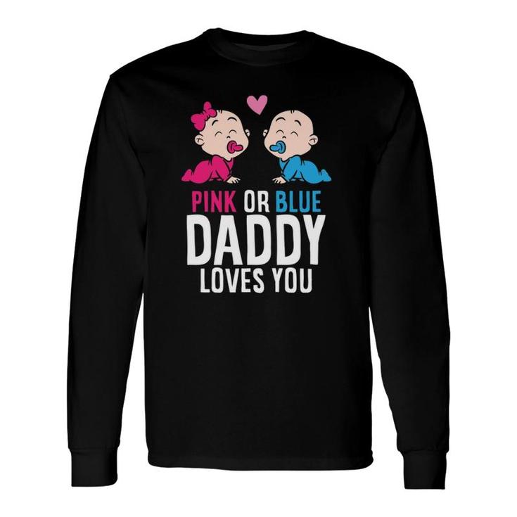 Gender Reveal Pregnancy Pink Or Blue Daddy Loves You Long Sleeve T-Shirt T-Shirt