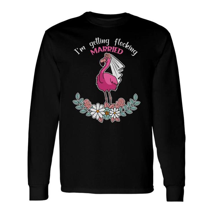 I Am Getting Married Flocking Married Flamingo Long Sleeve T-Shirt