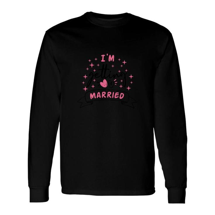 I Am Getting Married Pink Gilter Great Long Sleeve T-Shirt