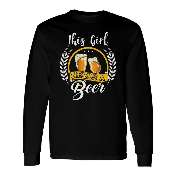 This Girl Needs A Beer Nice Beer Lovers Long Sleeve T-Shirt