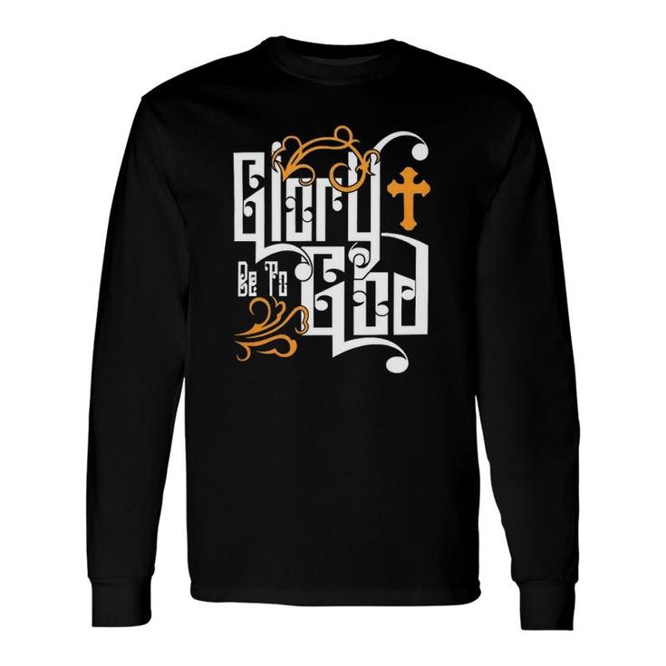 Glory Be To God Love Jesus Christ Christian Faith Classic Long Sleeve T-Shirt T-Shirt