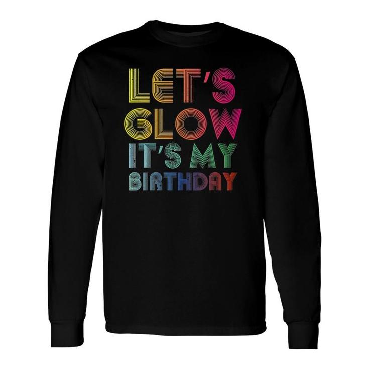 Lets Glow Its My Birthday Glow Party Long Sleeve T-Shirt T-Shirt