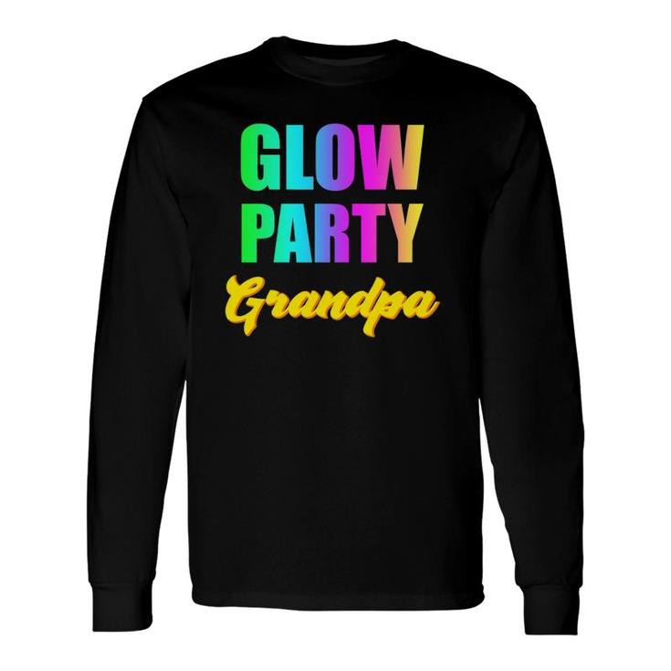 Glow Party Grandpa Retro 80S Birthday Party Group Long Sleeve T-Shirt