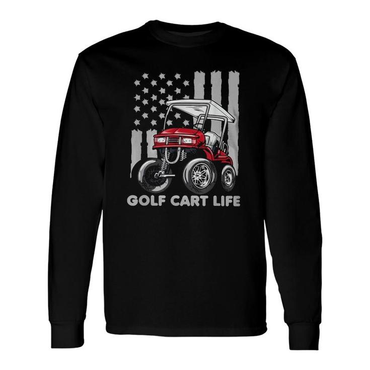 Golf Cart Life Golfing Lover Golfer American Flag Long Sleeve T-Shirt