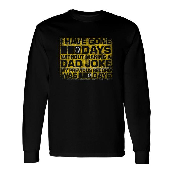 I Have Gone 0 Days Without Making A Dad Joke My Previous Record Was 0 Days Long Sleeve T-Shirt