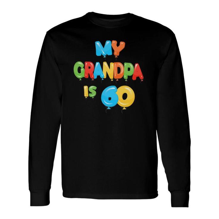 My Grandpa Is 60 Years Old Grampa 60Th Birthday Idea For Him Long Sleeve T-Shirt
