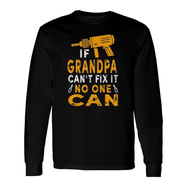 If Grandpa Cant Fix It No One Can Grandpa Fathers Day Long Sleeve T-Shirt