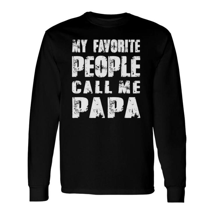 Grandpa Dad My Favorite People Call Me Papa Long Sleeve T-Shirt