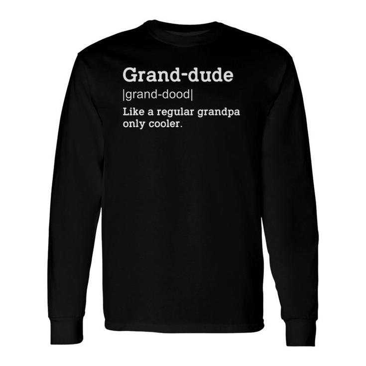 Grandpa Grand-Dude Definition Xmas Or Fathers Day Long Sleeve T-Shirt