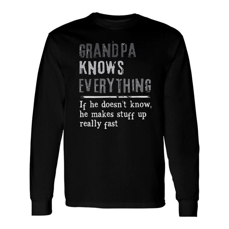 Grandpa Knows Everything If He Doesnt Know He Makes Stuff Up Really Fast Attractive 2022 Long Sleeve T-Shirt