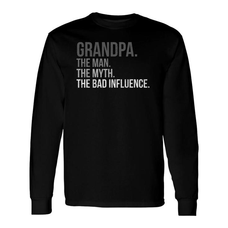 Grandpa The Man The Myth The Bad Influence Fathers Day Top Long Sleeve T-Shirt