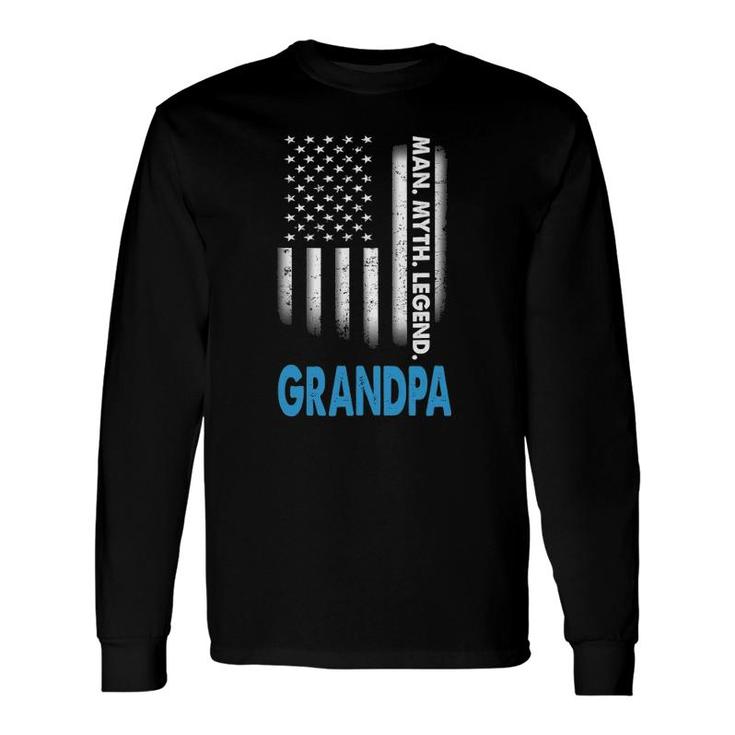 Grandpa The Man The Myth The Legend Us Flag Fathers Day Long Sleeve T-Shirt