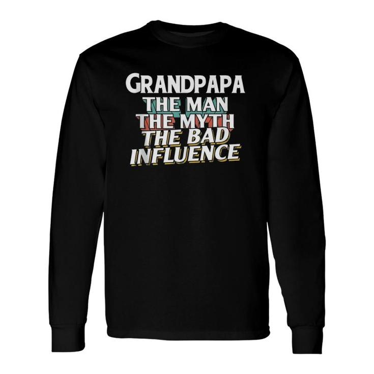 Grandpapa For The Man Myth Bad Influence Grandpa Long Sleeve T-Shirt