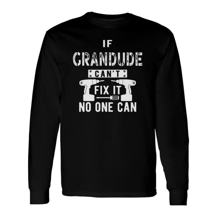 If Grandude Cant Fix It No One Can Grandpa Long Sleeve T-Shirt T-Shirt