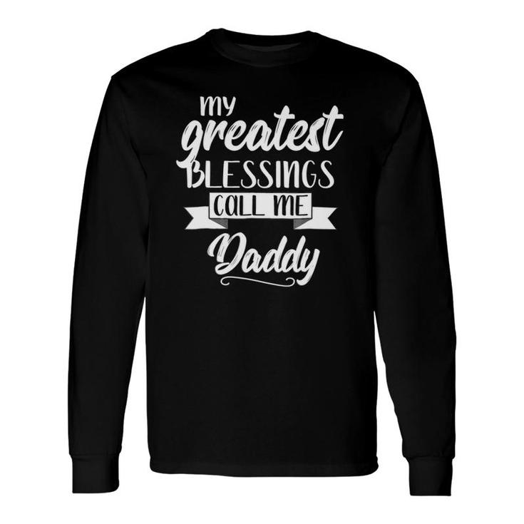 My Greatest Blessings Call Me Daddy Dad Apparel Long Sleeve T-Shirt