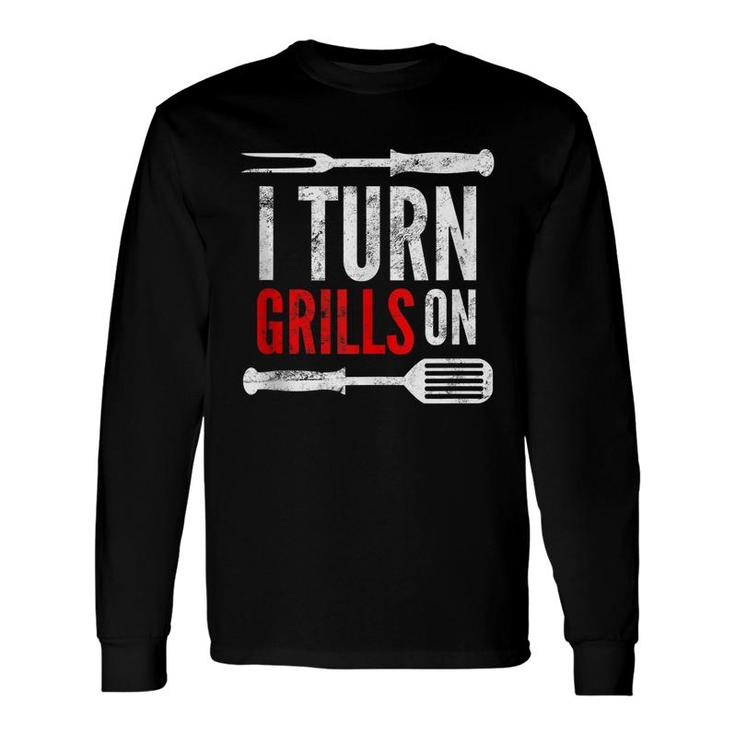 Grilling Barbecue Pun I Turn Grills On Dad Joke Long Sleeve T-Shirt