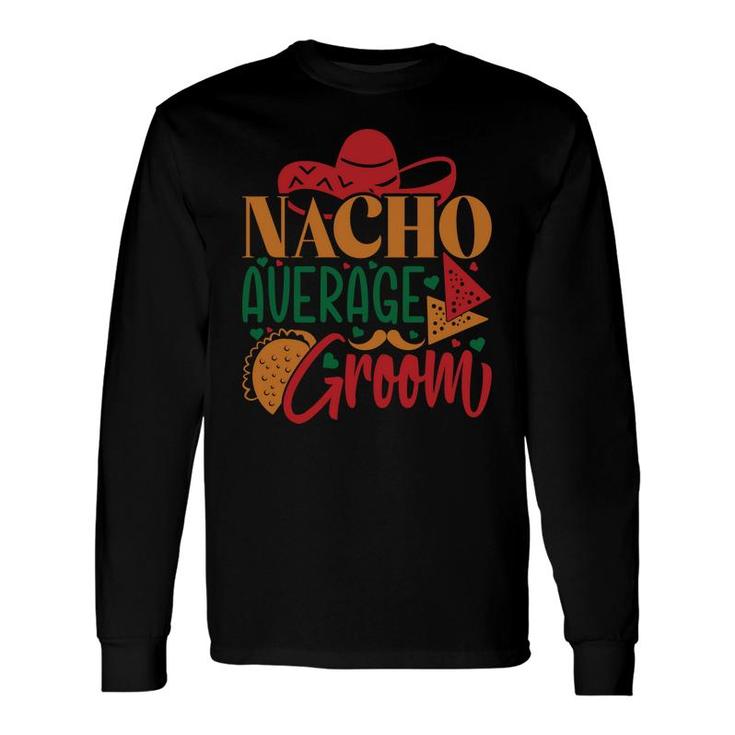 Groom Bachelor Party Nacho Average Groom Long Sleeve T-Shirt