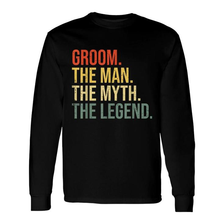 Groom The Man The Myth The Legend Bachelor Party Engagement Long Sleeve T-Shirt