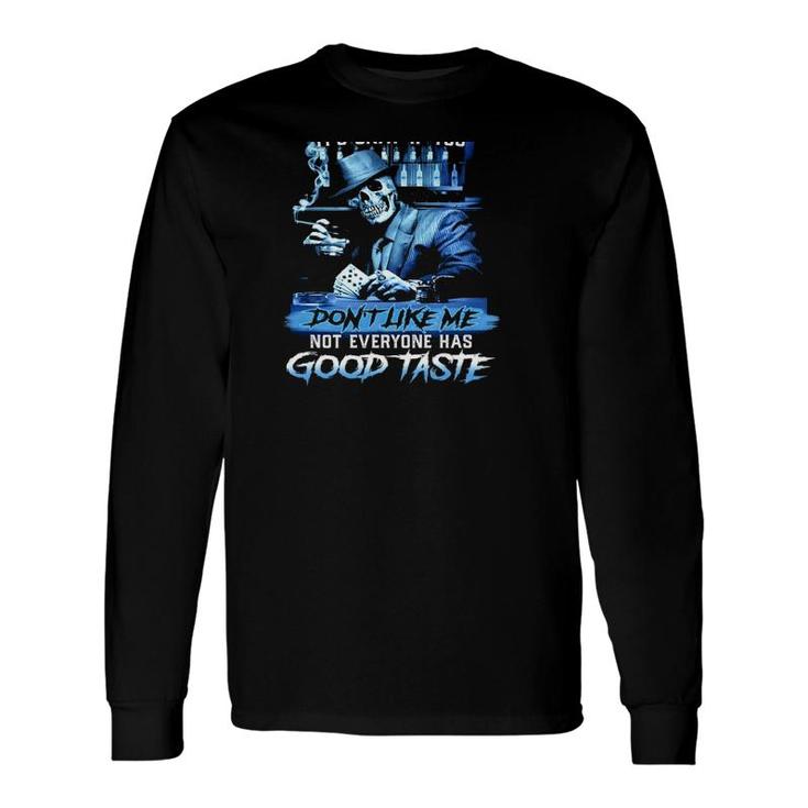 Im A Grumpy Old Man If You Dont Like Me Not Everyone Has Good Taste Long Sleeve T-Shirt
