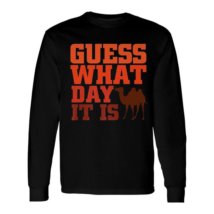 Guess What Day It Is Long Sleeve T-Shirt
