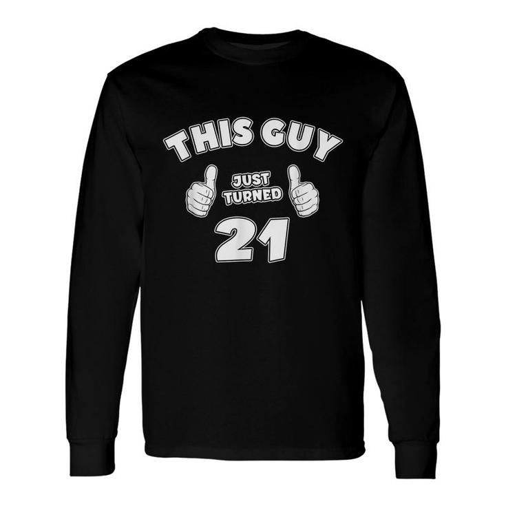 This Guy Just Turned 21 21St Birthday For Men Boys Long Sleeve T-Shirt