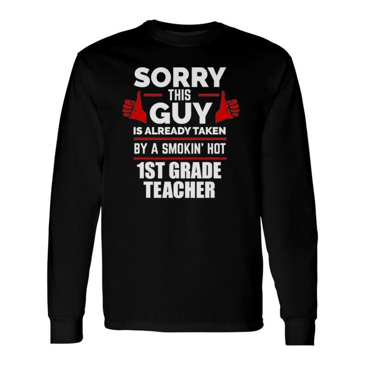 This Guy Is Taken By Smoking Hot 1St Grade Teacher Long Sleeve T-Shirt