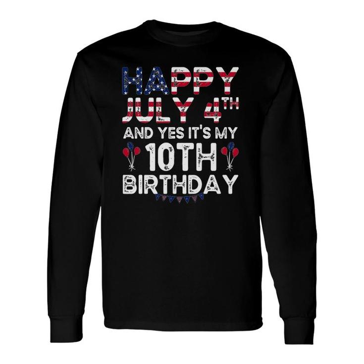 Happy July 4Th And Yes Its My 10Th Birthday Independence Long Sleeve T-Shirt