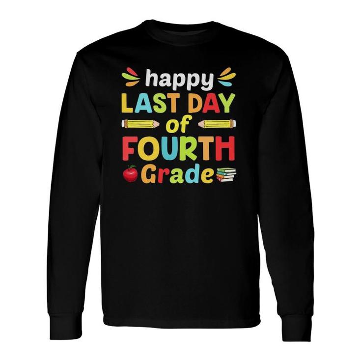 Happy Last Day Of Fourth Grade Teacher And Student Notebook Pencil Apple Long Sleeve T-Shirt