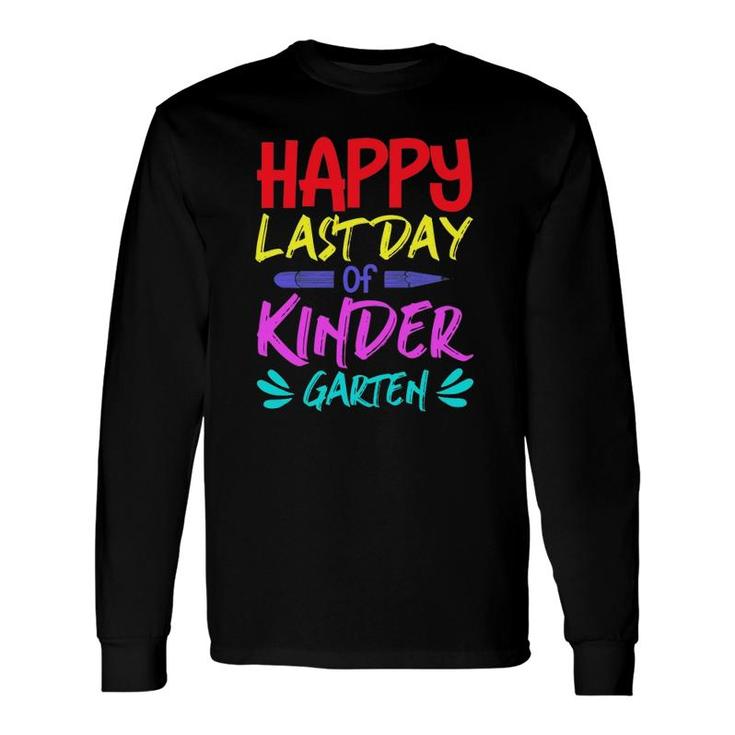Happy Last Day Of Kindergarten Teacher Student Pencil Colors Text Long Sleeve T-Shirt