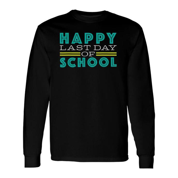 Happy Last Day Of School Fun Cuteteacher Student Long Sleeve T-Shirt