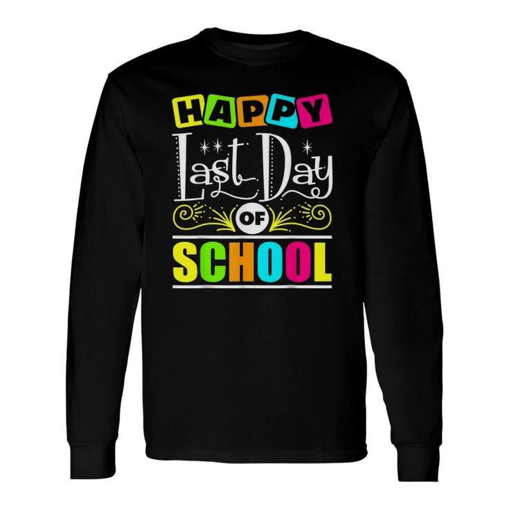 Happy Last Day Of School Teacher Appreciation Students Long Sleeve T-Shirt