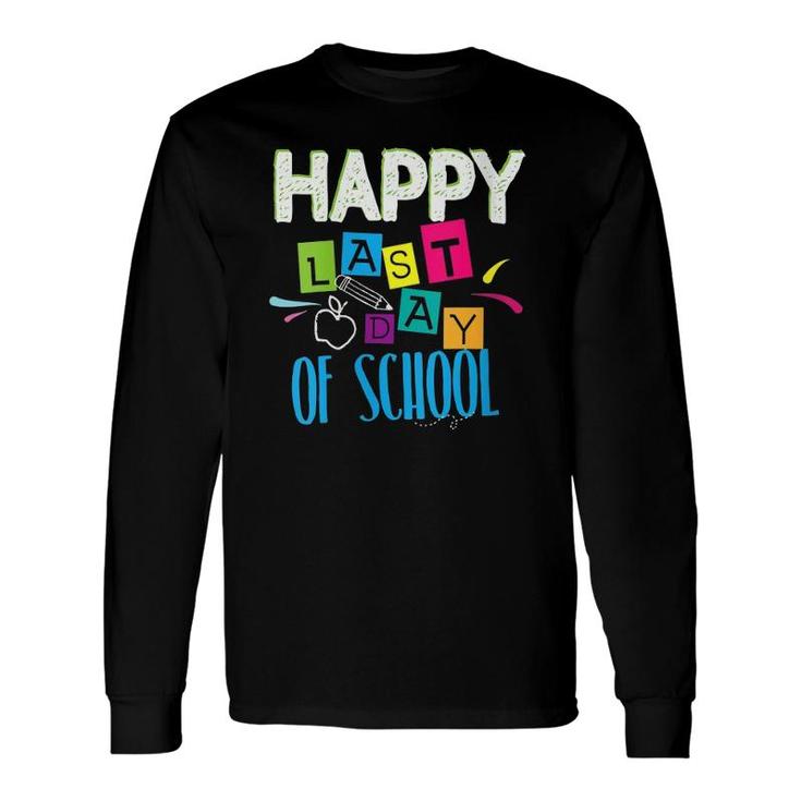 Happy Last Day Of School Teacher Student End Of Year Long Sleeve T-Shirt